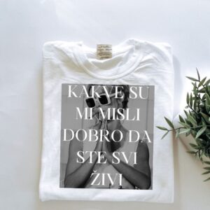 Majica "Kakve su mi misli dobro da ste svi živi"