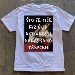 Majica "Što se tiče fizičkih aktivnosti, danas samo trepćem."