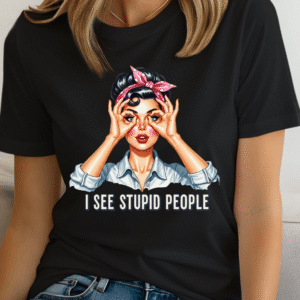 "I see stupid people"