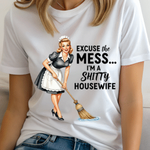 "Excuse the mess...im shitty housewife"